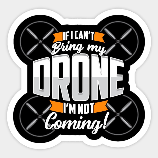 Funny If I Can't Bring My Drone I'm Not Coming! Sticker by theperfectpresents